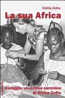 Copertina  La sua Africa : coraggio vocazione cammino di Alcisa Zotta