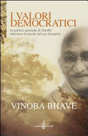 Copertina  I valori democratici : La politica spirituale di Gandhi attravero le parole del suo discepolo