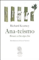 Copertina  Ana-teismo : tornare a Dio dopo Dio