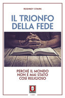 Copertina  Il trionfo della fede : perché il mondo non è mai stato così religioso