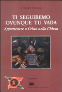 Copertina  Ti seguiremo ovunque Tu vada : appartenere a Cristo nella Chiesa