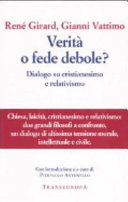 Copertina  Verità o fede debole : dialogo su cristianesimo e relativismo