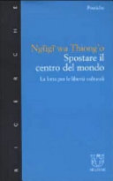 Copertina  Spostare il centro del mondo : La lotta per le libertà culturali