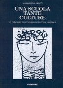 Copertina  Una scuola tante culture : un percorso di autoformazione interculturale : la riflessione pedagogica, la ricerca, la metodologia, la didatica