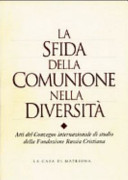 Copertina  La sfida della comunione nella diversità : Atti del Convegno internazionale di studio della Fondazione Russia cristiana : Seriate, 6-8 giugno 1997