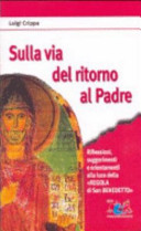 Copertina  Sulla via del ritorno al Padre : riflessioni, suggerimenti e orientamenti alla luce della Regola di san Benedetto
