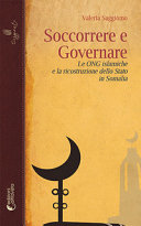 Copertina  Soccorrere e governare : le ONG islamiche e la ricostruzione dello Stato in Somalia